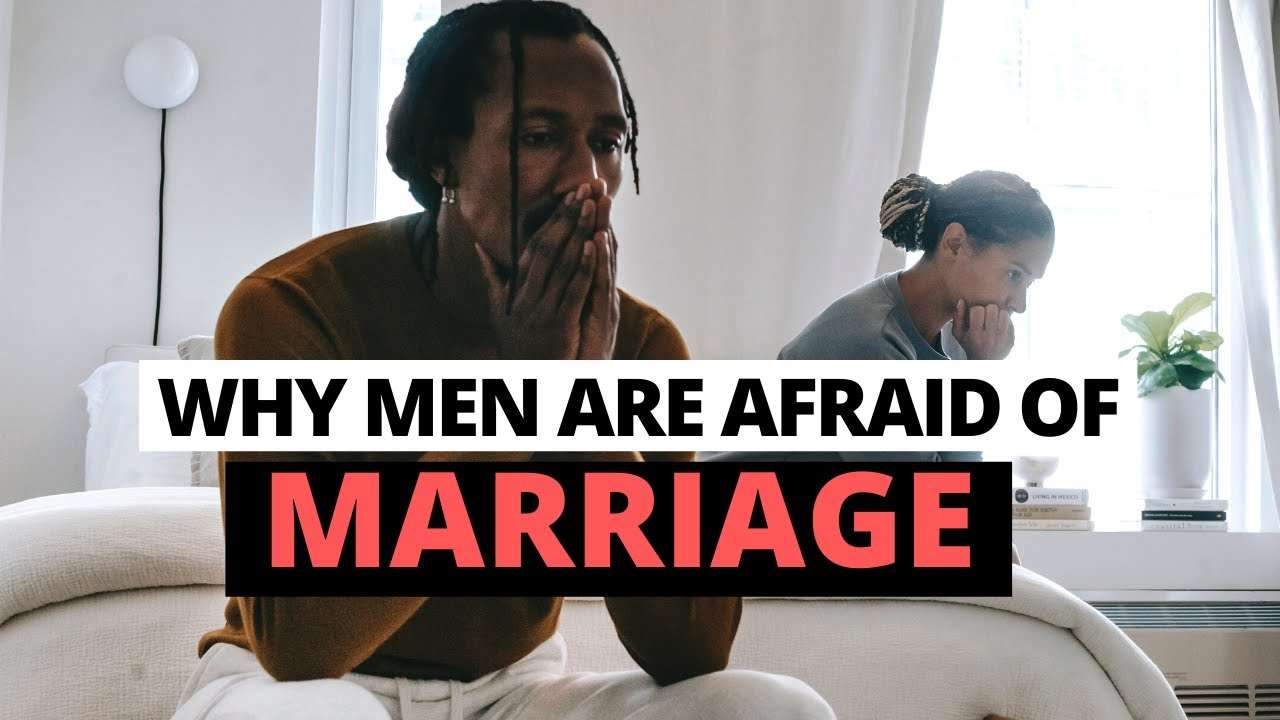 why men are afroed for marriage